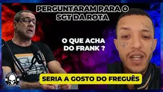 SGT CAVALCANTI MANDOU A REAL E  RESPONDEU O QUE ACHA DO FRANK
