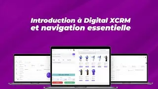 [DIGITAL XCRM] Introduction &agrave; Digital XCRM et navigation essentielle
