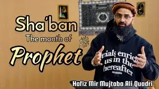 Sha&rsquo;ban the month of Prophet ﷺ | Salawaat | Durood | Deeds | Hafiz Mir Mujtaba Ali Quadri | USA. 