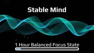 Stable Mind - Music for Consistent Focus - 1 Hour