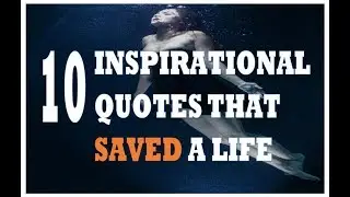10 Inspirational Quotes That Saved A Life - Volume 1