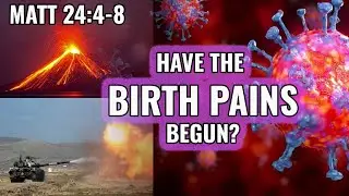 Have the End Time Birth Pangs Begun? (Matthew 24:4-8)