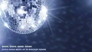 Disco, Disco, Good, Good! | Disco House music set by Miroslav Penner