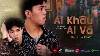 Ai Kh&acirc;u Ai V&aacute; &ndash; Đăng Gia Kh&aacute;nh & Duy Cường | Official Audio