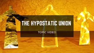 Topic Video: The Hypostatic Union