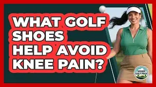 What Golf Shoes Help Avoid Knee Pain?