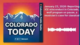 January 23, 2026: Reporting ICE misconduct in Colorado, wolf program on pause, a musician&rsquo;s case...