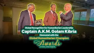 Captain A.K.M Golam Kibria Honored with the &lsquo;Global Humanitarian Championship Award&rsquo; at Oxford