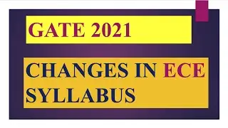 GATE 2021 ECE SYLLABUS CHANGES/GATE ECE 2021/GATE 2021/ECE SYLLABUS CHANGES 2021