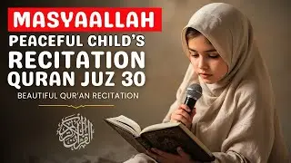 MashAllah❗Child Recites Qur&rsquo;an Juz 30 | Beautiful Short Surahs Recitation