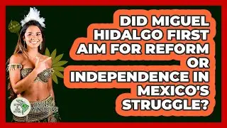 Did Miguel Hidalgo First Aim For Reform Or Independence In Mexico's Struggle?