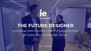 The Future Designer | IE Editorial Knowledge