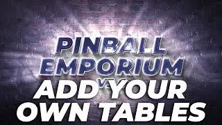 Pinball Emporium - How to add your own tables.