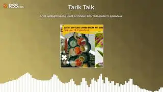 Artist Spotlight Spring Break Art Show Fair NYC (Season 13, Episode 4) Tarik Talk Podcast