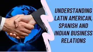 A Trade Affair | Understanding Latin American, Spanish and Indian Business Relations | Fun Facts
