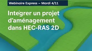 Webinaire express : Int&eacute;grer un projet d'am&eacute;nagement dans HEC RAS