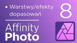 8. Kurs Affinity Photo V2 - Warstwy/efekty dopasowań