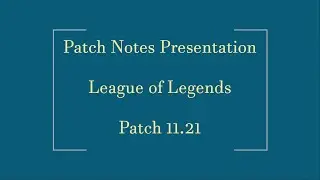Patch Notes Presentation: League of Legends Patch 11.21