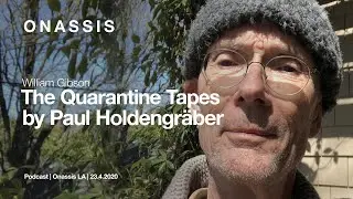 William Gibson in The Quarantine Tapes by Paul Holdengraber | Podcast