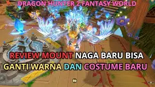 REVIEW MOUNT NAGA BARU BISA GANTI WARNA DAN COSTUME BARU - DRAGON HUNTER 2 FANTASY WORLD