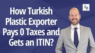 Turkish Plastic Exporter pays 0 Taxes and gets and ITIN