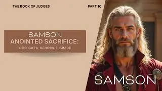 SAMSON: God-Gaza-Genocide-Grace