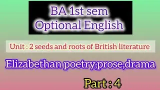 BA1st sem optional English unit2: seeds and roots of British literature Elizabeth poetry prose drama