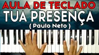 AULA DE TECLADO TUA PRESENÇA - Paulo Neto - VIDEO AULA COMPLETA