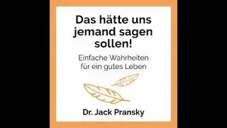 Das h&auml;tte uns jemand sagen sollen!: Einfache Wahrheiten f&uuml;r ein gutes Leben - Dr. Jack Pransky