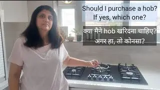 Should I purchase a hob? If yes, which one? / kya maine hob kharidna chahiye?agar ha,to konsa?