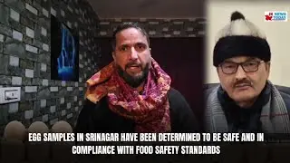 Egg samples in Srinagar have been determined to be safe and in compliance with food safety standards
