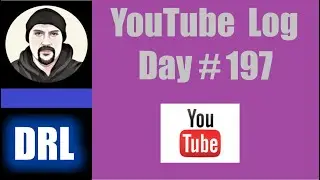 Snapshot in Time: YouTube Log, Day #197