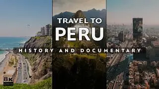 Travel To Peru | History & Documentary About Peru | Travel Guide