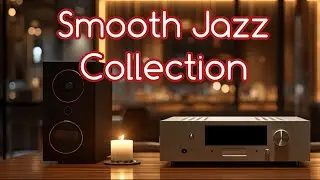 Smooth Jazz Collection | Classy & Relaxing Jazz