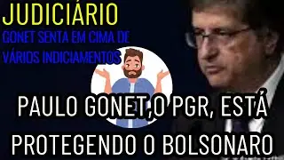 PAULO GONET, O PGR, EST&Aacute; PROTEGENDO O BOLSONARO