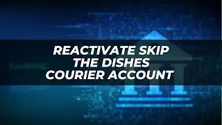Reactivating Your Skip The Dishes Courier Account - A Complete Guide 2025
