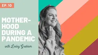 Find Your Rhythm as a Mom in Challenging Times w Lesley Graham - Whimsy&Wellness Podcast Episode 10