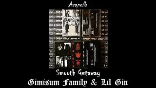 Gimisum Family & Lil Gin - Smooth Getaway (Acapella)
