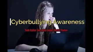 Cyber Crime Awareness | How To Stop cyberbullying | Cyber Security Expert Mohit Yadav