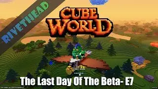 Закрытое бета-тестирование Cube World &mdash; E7 &mdash; &laquo;Последний день бета-тестирования&raquo;