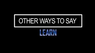 Other Ways to Say- Learn