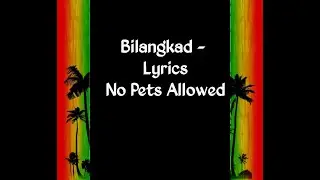 Bilangkad - (lyrics) No Pets Allowed