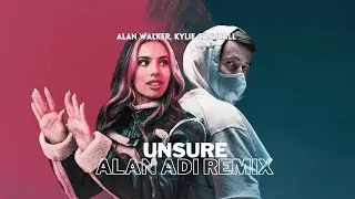 Alan Walker, Kylie Cantrall - Unsure (Alan Adi Remix)