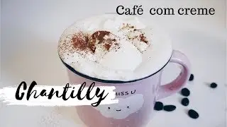 CHANTILLY - CAF&Eacute; COM CREME COMO EU FA&Ccedil;O ?