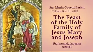 Dec. 31,  2023 / 7:00am The Feast of the Holy Family of Jesus Mary and Joseph