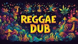 🌿Dub Jungle Adventures🌿 - Reggae Dub Mix (Roots Dub / Ambient Dub)