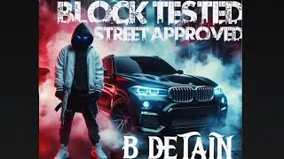 B-DETAIN - BLOCK TESTED / STREET APPROVED (STREET ANTHEM) -XICANO EMCEE