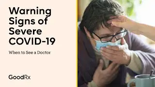 Warning Signs of Severe Coronavirus: When to See a Doctor | GoodRx