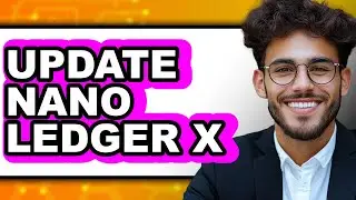 How to Update Nano Ledger X - Easy Guide