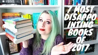 7 MOST DISAPPOINTING BOOKS OF 2017